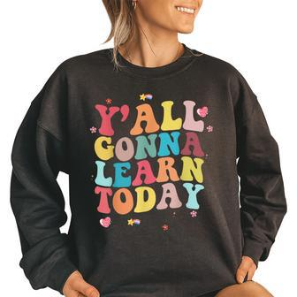 Teacher Yall Gonna Learn Today Teacher Back To School Teacher Gifts Women Oversized Sweatshirt | Mazezy