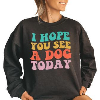 Vintage I Hope You See A Dog Today Retro Quote Women Oversized Sweatshirt | Mazezy