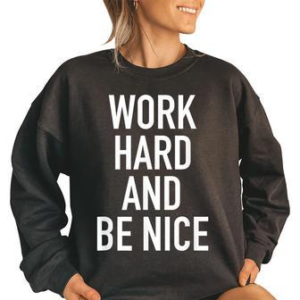 Work Hard And Be Nice - Motivational Quote Women Oversized Sweatshirt | Mazezy