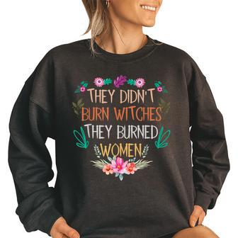 They Didn't Burn Witches They Burned Women's Oversized Sweatshirt | Mazezy