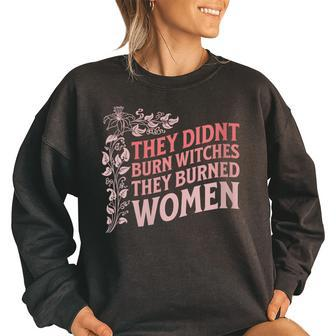 They Didn't Burn Witches They Burned Witch Feminist Women's Oversized Sweatshirt | Mazezy