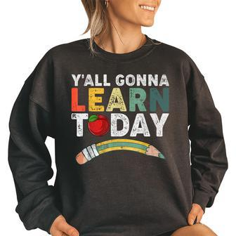 Yall Gonna Learn Today First Day Of School Teacher School Teacher Funny Gifts Women Oversized Sweatshirt | Mazezy