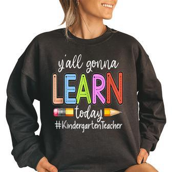 Y’All Gonna Learn Today Kindergarten Teacher Pencil Lover Kindergarten Teacher Funny Gifts Women Oversized Sweatshirt | Mazezy