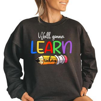 Yall Gonna Learn Today Pencil Back To School Funny Teacher Funny Teacher Funny Gifts Women Oversized Sweatshirt | Mazezy