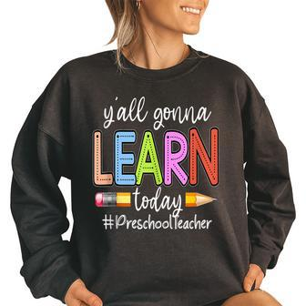 Y’All Gonna Learn Today Preschool Teacher Pencil Lover Preschool Teacher Funny Gifts Women Oversized Sweatshirt | Mazezy