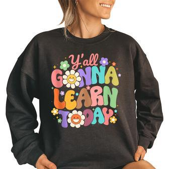 Yall Gonna Learn Today Retro Wavy Groovy Flowers Teachers Retro Gifts Women Oversized Sweatshirt | Mazezy