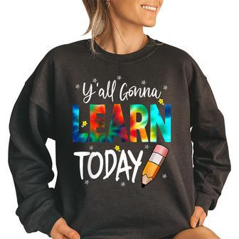 Yall Gonna Learn Today Tie Dye Funny Back To School Teacher School Teacher Funny Gifts Women Oversized Sweatshirt | Mazezy