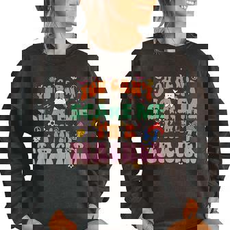 You Can Not Scare Me Im A Teacher Trick Or Teach Halloween Teach Halloween Funny Gifts Women Oversized Sweatshirt | Mazezy