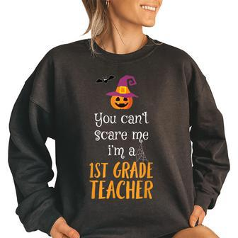 You Cant Scare Me Im A 1St Grade Teacher T Halloween Halloween Gifts Women Oversized Sweatshirt | Mazezy