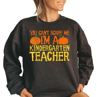 You Cant Scare Me Im A Kindergarten Teacher Kindergarten Teacher Funny Gifts Women Oversized Sweatshirt | Mazezy