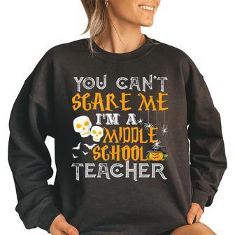 You Cant Scare Me Im A Middle School Teacher Halloween Middle School Teacher Funny Gifts Women Oversized Sweatshirt | Mazezy AU