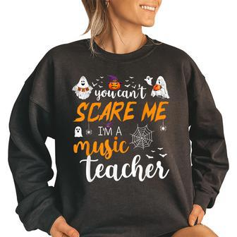 You Cant Scare Me Im A Music Teacher Funny Halloween Music Teacher Funny Gifts Women Oversized Sweatshirt | Mazezy