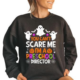 You Cant Scare Me Im A Preschool Director Halloween Funny Halloween Gifts Women Oversized Sweatshirt | Mazezy