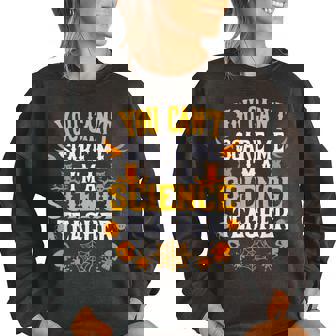 You Cant Scare Me Im A Science Teacher Halloween Science Teacher Funny Gifts Women Oversized Sweatshirt | Mazezy