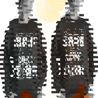 You Cant Scare Me Im A Science Teacher Happy Halloween Science Teacher Funny Gifts Women Oversized Sweatshirt | Mazezy