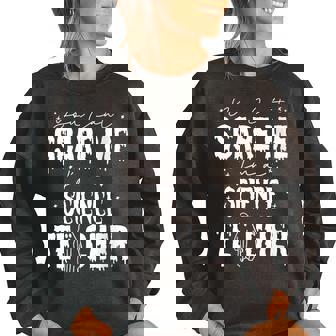 You Cant Scare Me Im A Science Teacher Happy Halloween Science Teacher Funny Gifts Women Oversized Sweatshirt | Mazezy