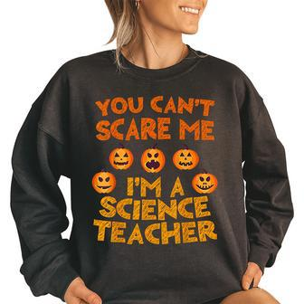 You Cant Scare Me Im A Science Teacher Science Teacher Funny Gifts Women Oversized Sweatshirt | Mazezy