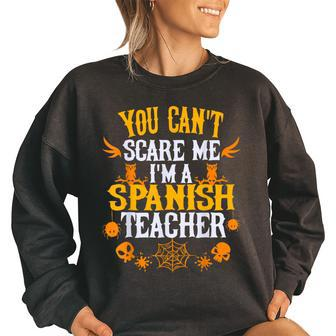 You Cant Scare Me Im A Spanish Teacher Halloween Spanish Teacher Funny Gifts Women Oversized Sweatshirt | Mazezy AU