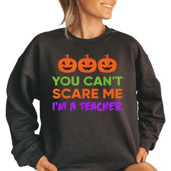 You Cant Scare Me Im A Teacher Costume Halloween T Halloween Gifts Women Oversized Sweatshirt | Mazezy