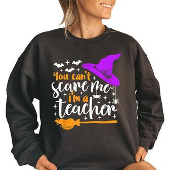You Cant Scare Me Im A Teacher Halloween Funny Halloween Gifts Women Oversized Sweatshirt | Mazezy