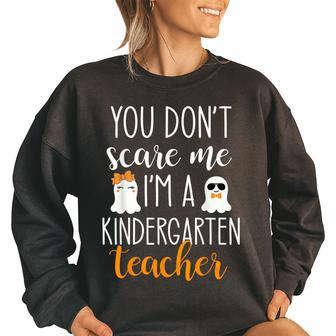 You Dont Scare Me Im A Kindergarten Teacher Halloween Kindergarten Teacher Funny Gifts Women Oversized Sweatshirt | Mazezy