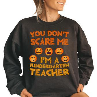 You Dont Scare Me Im A Kindergarten Teacher Kindergarten Teacher Funny Gifts Women Oversized Sweatshirt | Mazezy