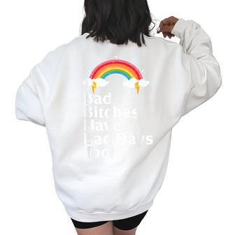 Bad Bitches Have Bad Days Too Rainbow Funny Sarcastic Women's Oversized Back Print Sweatshirt | Mazezy