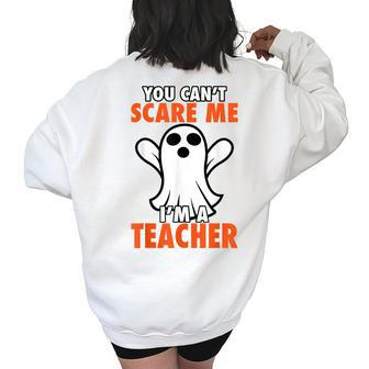 Cool Halloween You Cant Scare Me Im A Teacher Gift Halloween Gifts Women's Oversized Back Print Sweatshirt | Mazezy