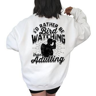 Id Rather Be Bird Watching Than Adulting - Bird Watching Bird Watching Funny Gifts Women's Oversized Back Print Sweatshirt | Mazezy