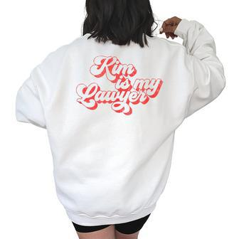 Kim Is My Lawyer Social Justice Reform Retro Vintage Women's Oversized Back Print Sweatshirt | Mazezy