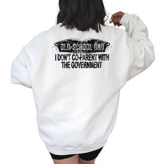 Old-School Dad I Dont Co-Parent With The Government Vintage Funny Gifts For Dad Women's Oversized Back Print Sweatshirt | Mazezy