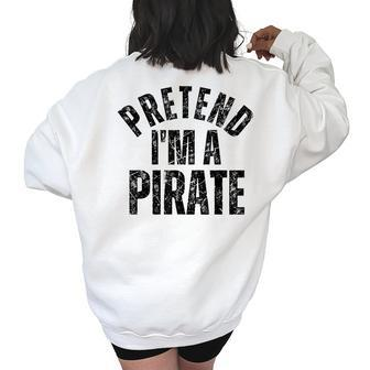 Pretend Im A Pirate Vintage Funny Halloween Pirate Costume Women's Oversized Back Print Sweatshirt | Mazezy