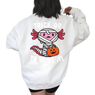Trick Or Treat A Lotl Axolotl Mummy Halloween Toddler Kids Mummy Funny Gifts Women's Oversized Back Print Sweatshirt | Mazezy