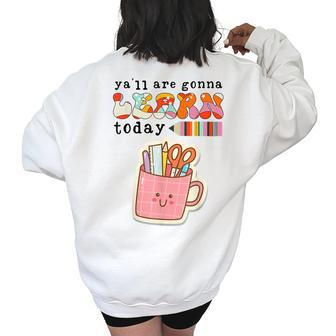 Yall Gonna Learn Today For Women Teacher Life Teacher Gifts Women's Oversized Back Print Sweatshirt | Mazezy