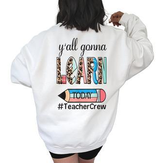Yall Gonna Learn Today - Teacher Crew Teacher Gifts Women's Oversized Back Print Sweatshirt | Mazezy