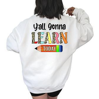 Yall Gonna Learn Today Teacher Crew Teacher Squad Love Teacher Gifts Women's Oversized Back Print Sweatshirt | Mazezy