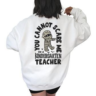 You Cannot Scare Me Im A Kindergarten Halloween Teacher Halloween Teacher Funny Gifts Women's Oversized Back Print Sweatshirt | Mazezy