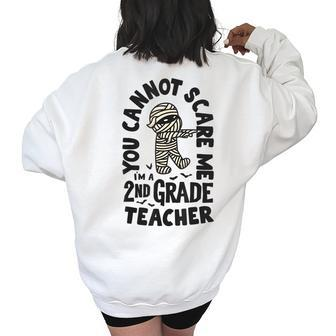 You Cannot Scare Me Im A Teacher 2Nd Grade Halloween Teacher Halloween Teacher Funny Gifts Women's Oversized Back Print Sweatshirt | Mazezy