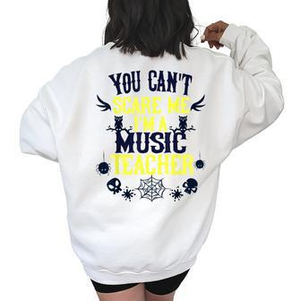 You Cant Scare Me Im A Music Teacher Halloween Music Teacher Funny Gifts Women's Oversized Back Print Sweatshirt | Mazezy