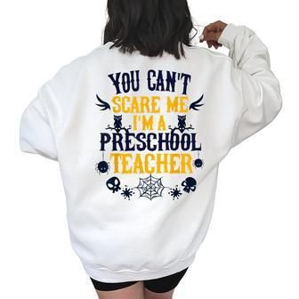 You Cant Scare Me Im A Preschool Teacher Halloween Preschool Teacher Funny Gifts Women's Oversized Back Print Sweatshirt | Mazezy