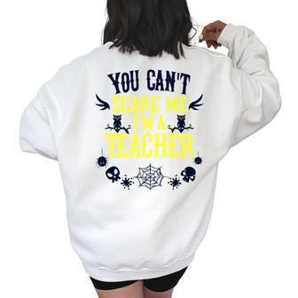 You Cant Scare Me Im A Teacher Gift For Teacher Halloween Teacher Halloween Funny Gifts Women's Oversized Back Print Sweatshirt | Mazezy