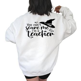 You Cant Scare Me Im A Teacher Teacher Gifts Women's Oversized Back Print Sweatshirt | Mazezy