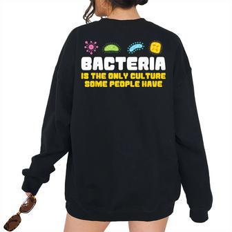 Bacteria Is The Only Culture Some People Have Science Women's Oversized Sweatshirt Back Print | Mazezy