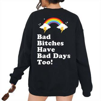 Bad Bitches Have Bad Days Too - Rainbow Attitude Style Women's Oversized Sweatshirt Back Print | Mazezy