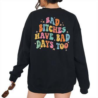 Bad Bitches Have Bad Days Too Sarcasm Sarcasm Women's Oversized Sweatshirt Back Print | Mazezy
