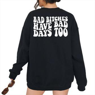 Bad Bitches Have Bad Days Too Wavy Sassy Sassy Women's Oversized Sweatshirt Back Print | Mazezy