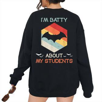 Im Batty About My Students Vintage Bats Teacher Halloween Teacher Halloween Women's Oversized Sweatshirt Back Print | Mazezy