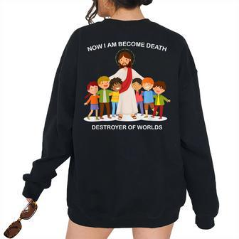 Now I Am Become Death Destroyer Of Worlds Christian I Am Women's Oversized Sweatshirt Back Print | Mazezy