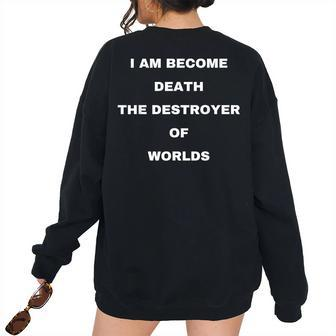 I Am Become Death The Destroyer Of Worlds Famous Quote Famous Women's Oversized Sweatshirt Back Print | Mazezy