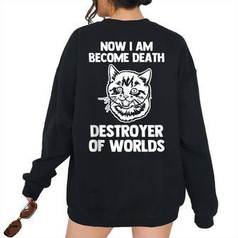 Now I Am Become Death Destroyer Of Worlds - Kitty Cat I Am Women's Oversized Sweatshirt Back Print | Mazezy
